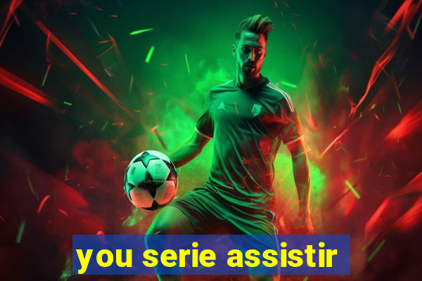 you serie assistir